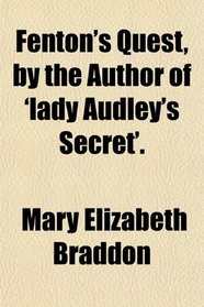 Fenton's Quest, by the Author of 'lady Audley's Secret'.