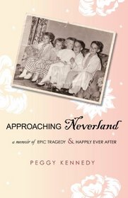 Approaching Neverland: A Memoir Of Epic Tragedy & Happily Ever After