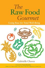 The Raw Food Gourmet : Going Raw for Total Well-Being