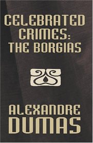 Celebrated Crimes [Facsimile Edition]: The Borgias/The Cenci
