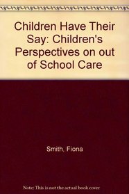 Children Have Their Say: Children's Perspectives on out of School Care