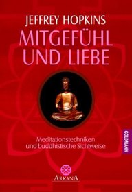 Mitgefhl und Liebe. Meditationstechniken und buddhistische Sichtweise.