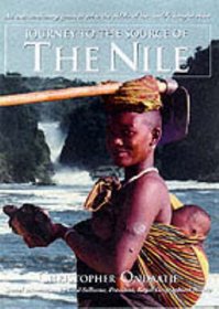 Journey to the Source of the Nile : An Extraordinary Quest to Solve the Riddle of the World's Longest River
