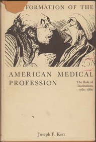 FORMATION OF THE AMERICAN MEDICAL PROFESSION: The Role of the Institutions 1780-1860