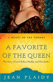 A Favorite of the Queen: The Story of Lord Robert Dudley and Elizabeth I (A Novel of the Tudors)
