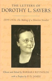 The Letters of Dorothy L. Sayers: 1899 - 1936: The Making of a Detective Novelist