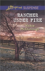 Rancher Under Fire (Love Inspired Suspense)