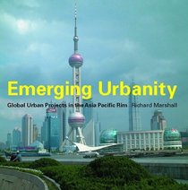 Emerging Urbanity: Global Urban Projects in the Asia Pacific Rim