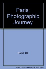 Photographic Journeys: Paris: A Photographic Journey