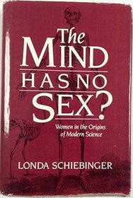 The Mind Has No Sex?: Women in the Origins of Modern Science,