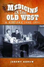 Medicine in the Old West: A History, 1850-1900