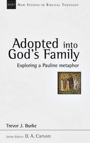 Adopted into God's Family: Exploring a Pauline Metaphor (New Studies in Biblical Theology)