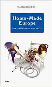 Home-Made Europe: Contemporary Folk Artifacts