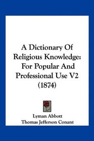 A Dictionary Of Religious Knowledge: For Popular And Professional Use V2 (1874)