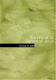 The Life of St. Teresa of Jesus (Large Print Edition)