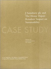 The Business of Sustainable Forestry Case Study - J Sainsbury plc and The Home Depot: J Sainsbury Plc And The Home Depot Retailers' Impact On Sustainability ... Forestry; Analyses and Case Studies)