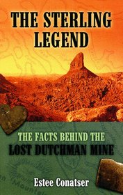 The Sterling Legend: The Facts Behind the Lost Dutchman Mine