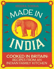 Made in India: Cooked in Britain: Recipes from an Indian Family Kitchen