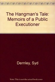The Hangman's Tale: Memoirs of a Public Executioner