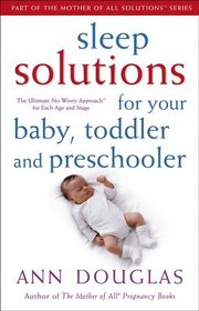 Sleep Solutions for  Your Baby, Toddler and Preschooler: The Ultimate No-Worry Approach for Each Age and Stage (Mother of All Solutions)