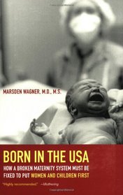 Born in the USA: How a Broken Maternity System Must Be Fixed to Put Women and Children First