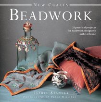 New Crafts: Beadwork: 25 practical projects for beadwork designs to make at home