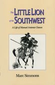 Little Lion Of Southwest: A Life Of Manuel Antonio Chaves