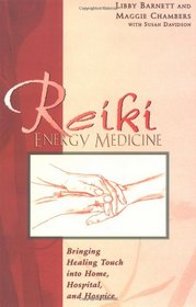 Reiki Energy Medicine : Bringing Healing Touch into Home, Hospital, and Hospice