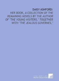 Daisy Ashford:: her book, a collection of the remaining novels by the author of 