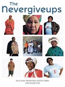 The Nevergiveups: The extraordinary life stories of six South African grandmothers