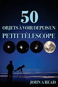 50 Objets  voir depuis un petit tlescope (French Edition)