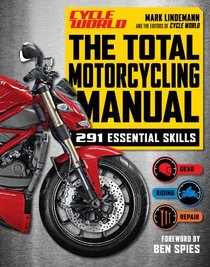 The Total Motorcycling Manual (Cycle World): 334 Skills You Need