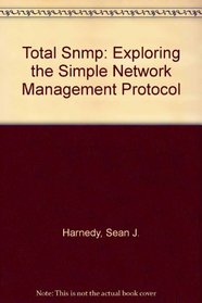 Total Snmp: Exploring the Simple Network Management Protocol