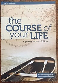 The Course of your Life: a personal revolution (Leader's Guide)