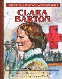 Clara Barton: Courage to Serve (Heroes of History for Young Readers)