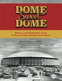 Dome Sweet Dome: History and Highlights from 35 Years of the Houston Astrodome (The SABR Digital Library) (Volume 45)