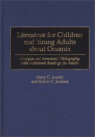 Literature for Children and Young Adults about Oceania: Analysis and Annotated Bibliography with Additional Readings for Adults (Bibliographies and Indexes in World Literature)