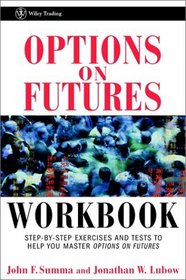 Options on Futures: New Trading Strategies, Workbook: Step-by-Step Exercises and Tests to Help You Master Options on Futures