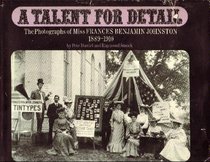 A Talent for Detail: The Photographs of Miss Frances Benjamin Johnston, 1889-1910