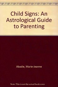 Child Signs: An Astrological Guide to Parenting