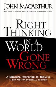 Right Thinking in a World Gone Wrong: A Biblical Response to Today's Most Controversial Issues