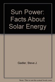 Sun Power: Facts About Solar Energy