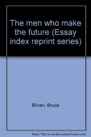 The men who make the future (Essay index reprint series)