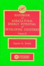 CRC Handbook of Agricultural Energy Potential of Developing Countries, Volume III
