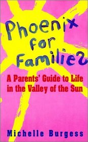Phoenix for Families: A Parents' Guide to Life in the Valley of the Sun