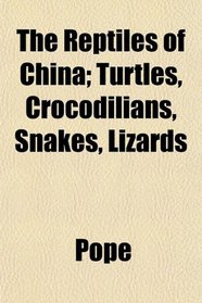 The Reptiles of China; Turtles, Crocodilians, Snakes, Lizards