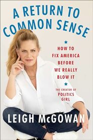 A Return to Common Sense: How to Fix America Before We Really Blow It