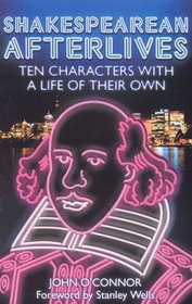 Shakespearean Afterlives: Ten Characters with a Life of Their Own