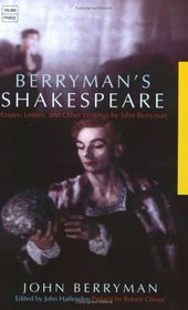 Berryman's Shakespeare: Essays, Letters and Other Writings by John Berryman