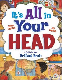 It's All in Your Head: A Guide to Your Brilliant Brain